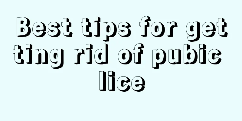 Best tips for getting rid of pubic lice