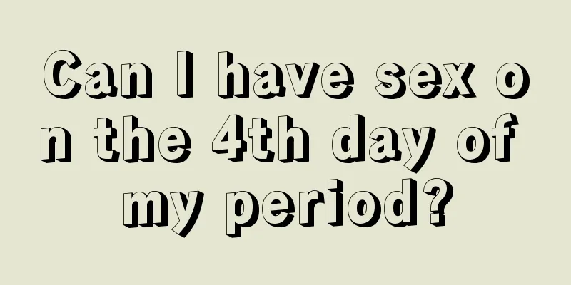 Can I have sex on the 4th day of my period?