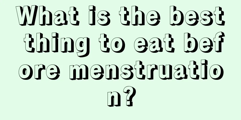 What is the best thing to eat before menstruation?