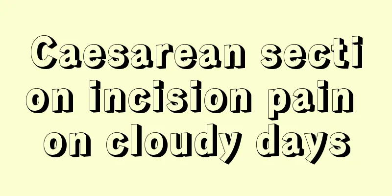 Caesarean section incision pain on cloudy days