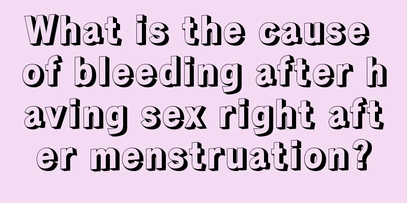 What is the cause of bleeding after having sex right after menstruation?