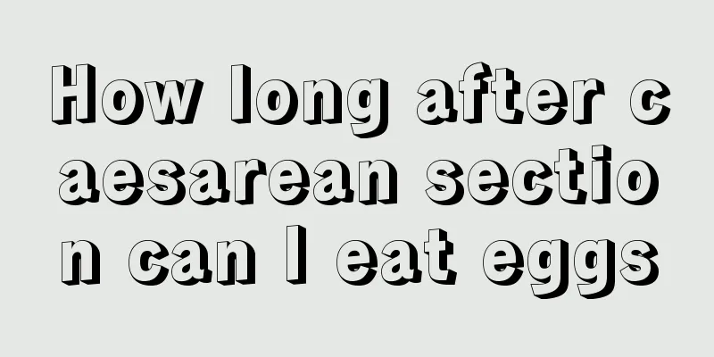 How long after caesarean section can I eat eggs