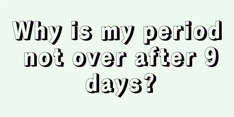 Why is my period not over after 9 days?