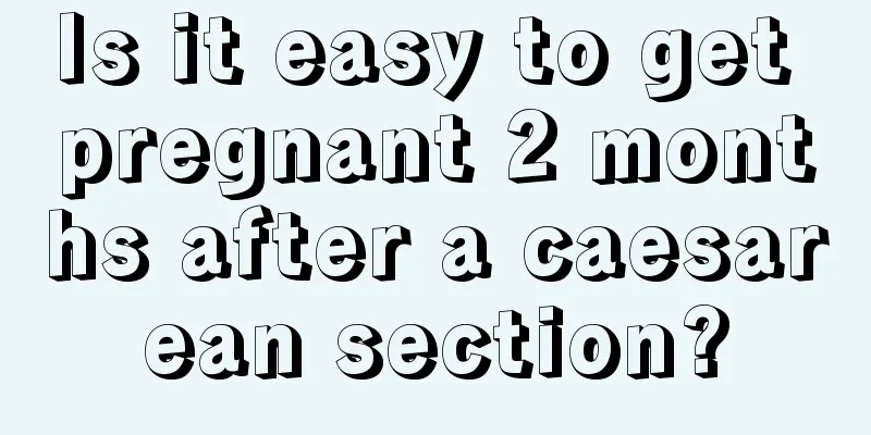 Is it easy to get pregnant 2 months after a caesarean section?