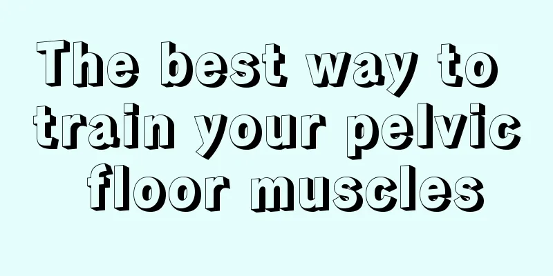 The best way to train your pelvic floor muscles