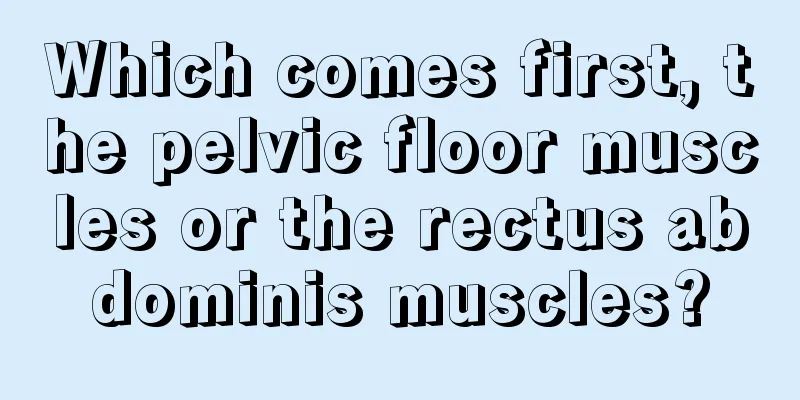 Which comes first, the pelvic floor muscles or the rectus abdominis muscles?