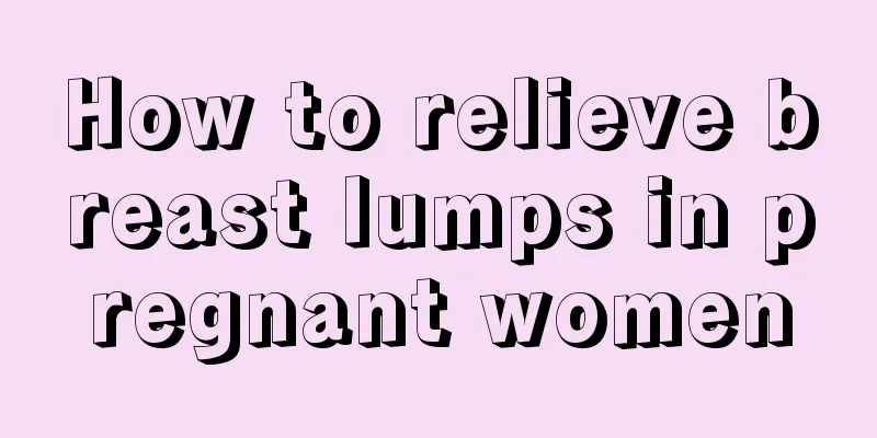 How to relieve breast lumps in pregnant women