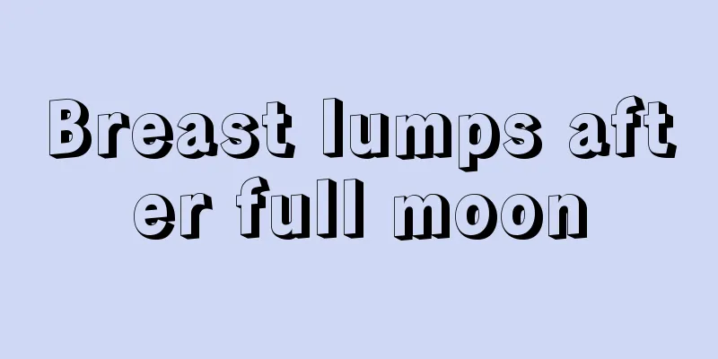 Breast lumps after full moon