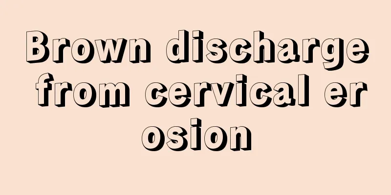 Brown discharge from cervical erosion