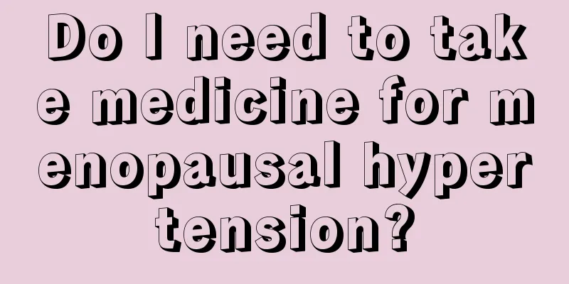 Do I need to take medicine for menopausal hypertension?