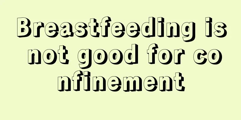 Breastfeeding is not good for confinement