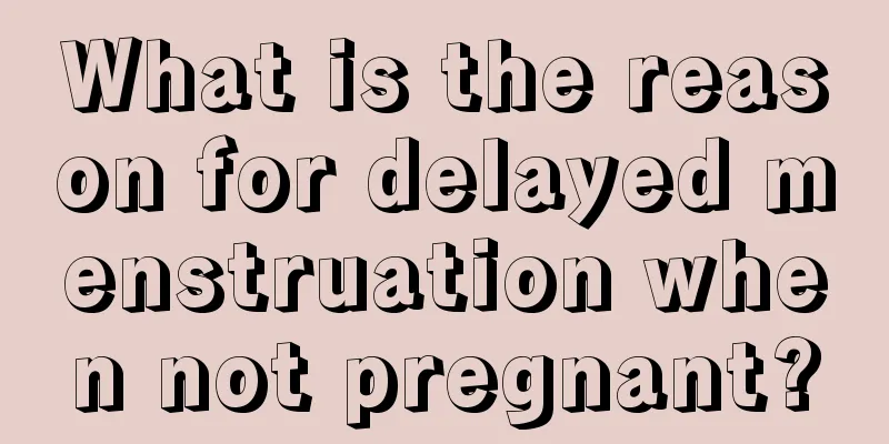 What is the reason for delayed menstruation when not pregnant?