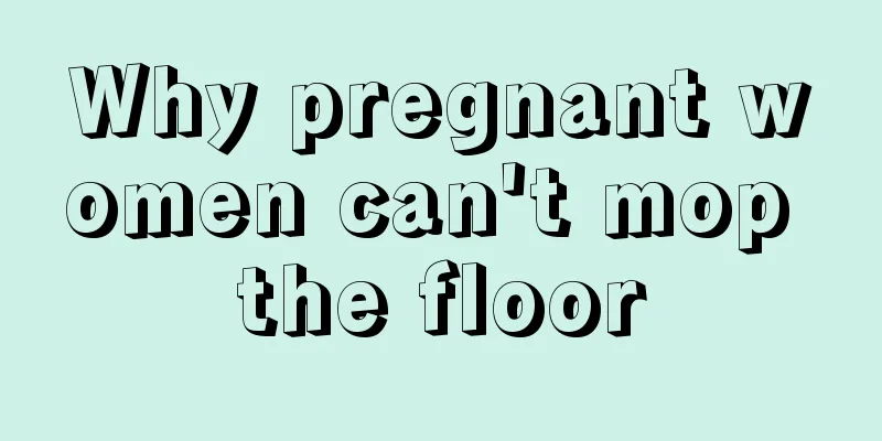 Why pregnant women can't mop the floor