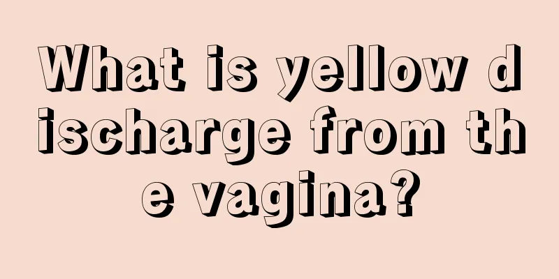 What is yellow discharge from the vagina?