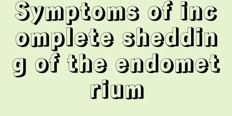 Symptoms of incomplete shedding of the endometrium