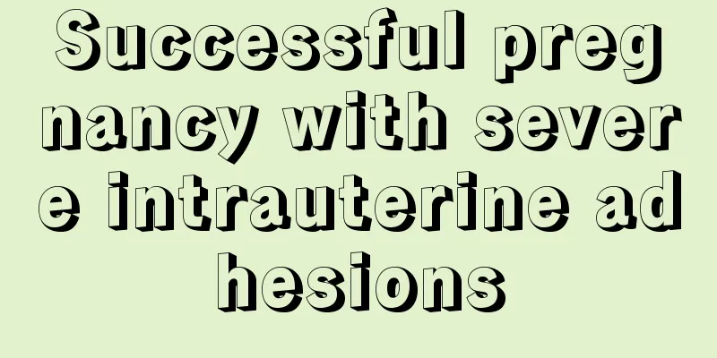 Successful pregnancy with severe intrauterine adhesions