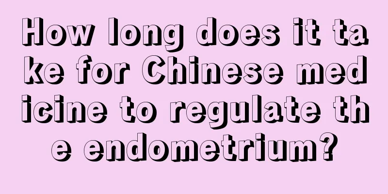 How long does it take for Chinese medicine to regulate the endometrium?