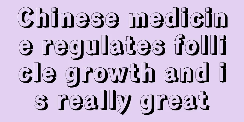 Chinese medicine regulates follicle growth and is really great