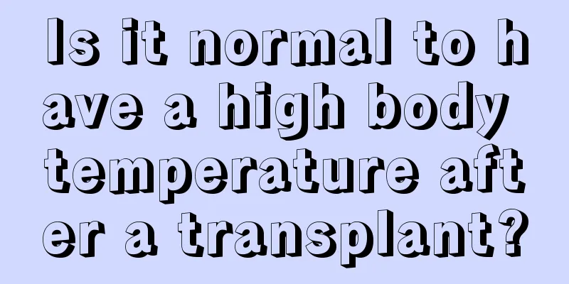 Is it normal to have a high body temperature after a transplant?