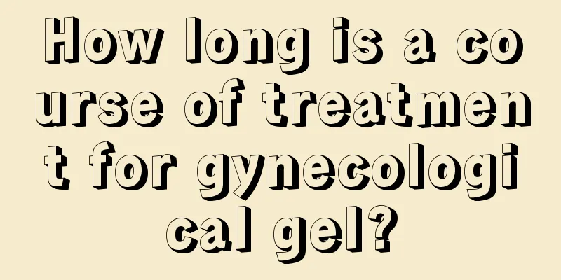 How long is a course of treatment for gynecological gel?