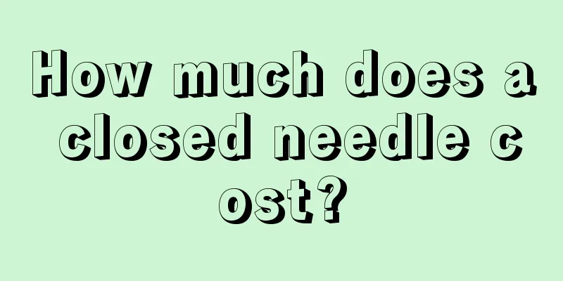 How much does a closed needle cost?