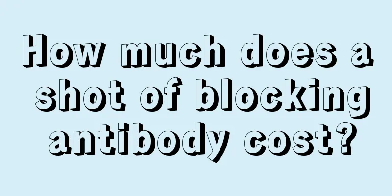 How much does a shot of blocking antibody cost?