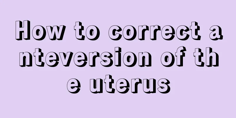 How to correct anteversion of the uterus