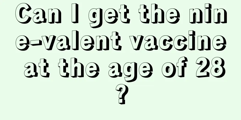 Can I get the nine-valent vaccine at the age of 28?