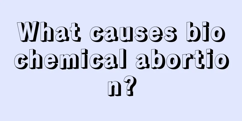 What causes biochemical abortion?