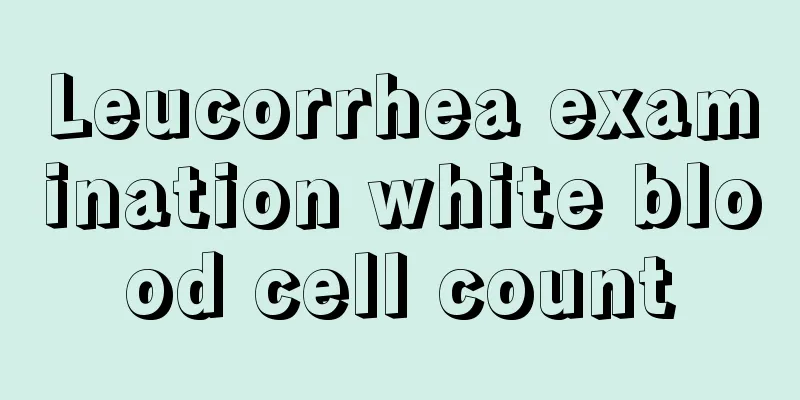 Leucorrhea examination white blood cell count