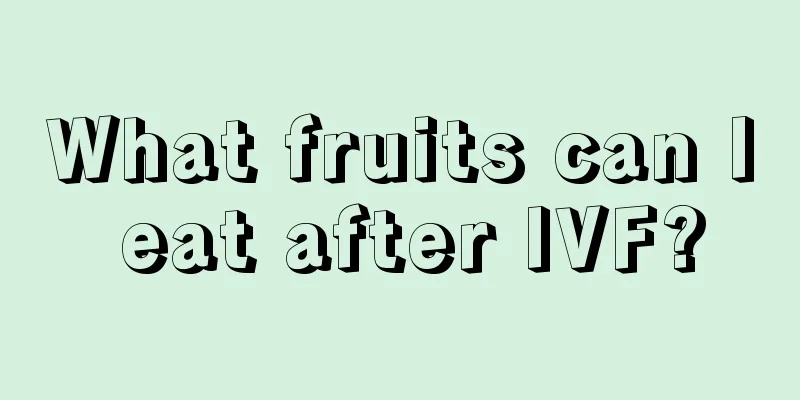 What fruits can I eat after IVF?