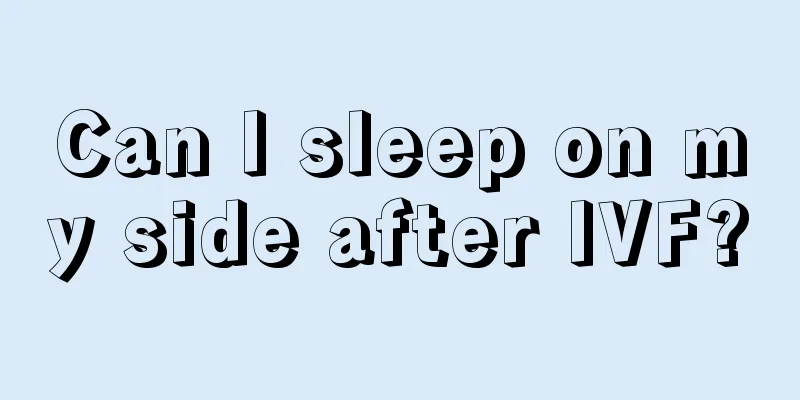 Can I sleep on my side after IVF?