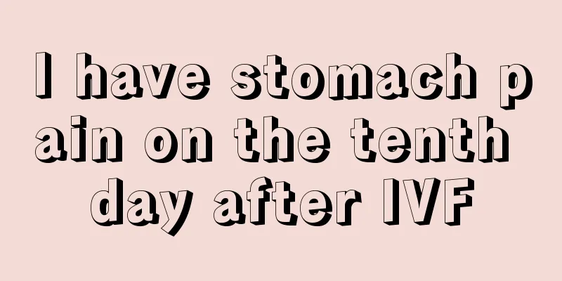 I have stomach pain on the tenth day after IVF