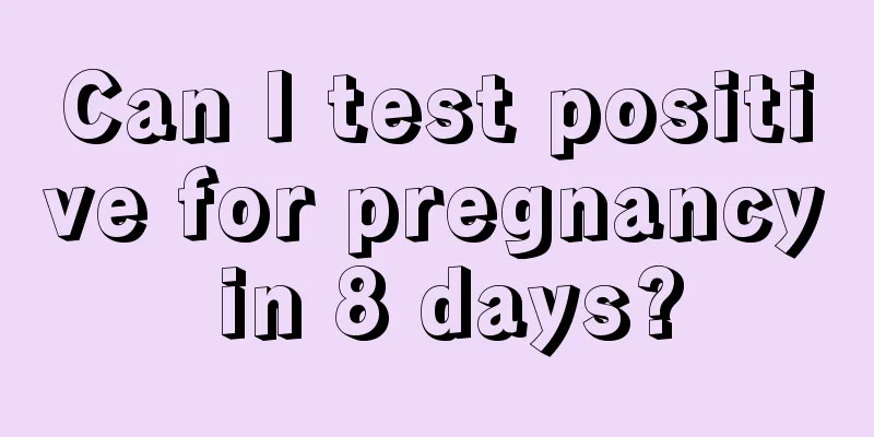 Can I test positive for pregnancy in 8 days?