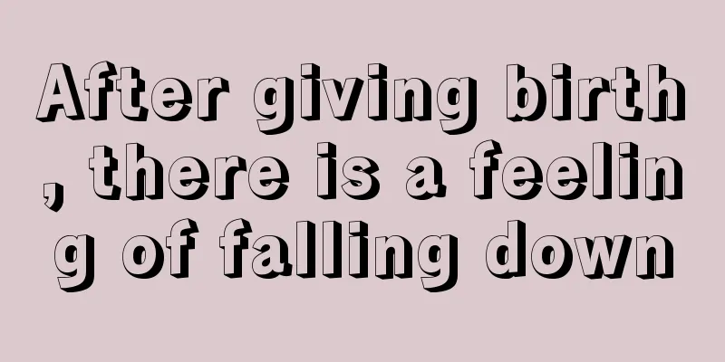 After giving birth, there is a feeling of falling down