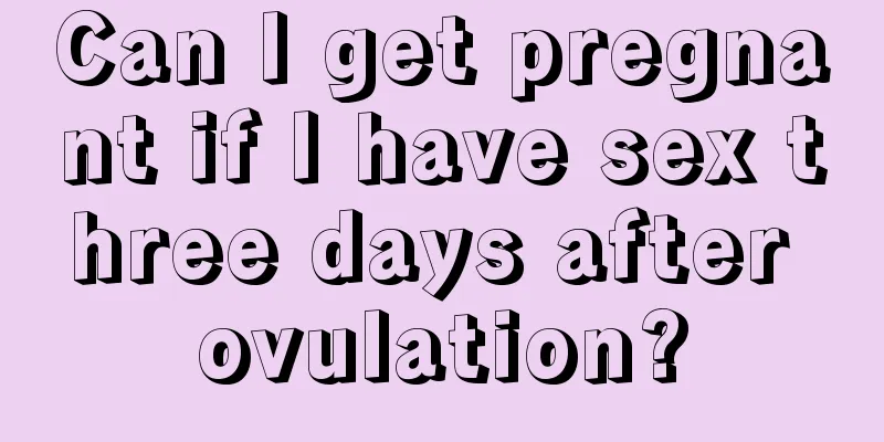 Can I get pregnant if I have sex three days after ovulation?