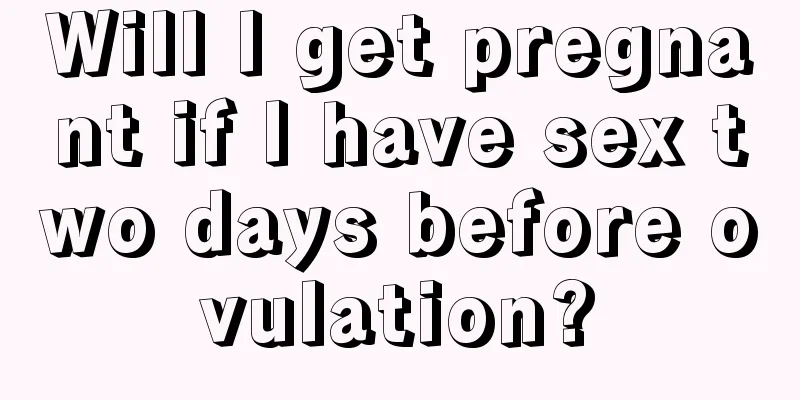 Will I get pregnant if I have sex two days before ovulation?