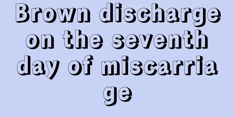 Brown discharge on the seventh day of miscarriage