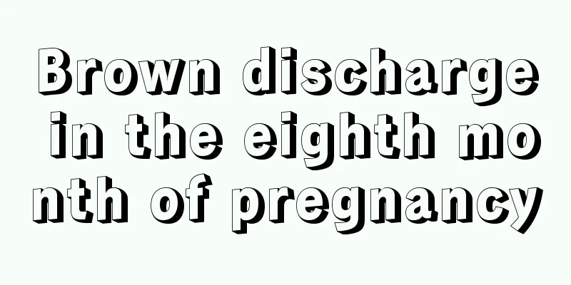 Brown discharge in the eighth month of pregnancy