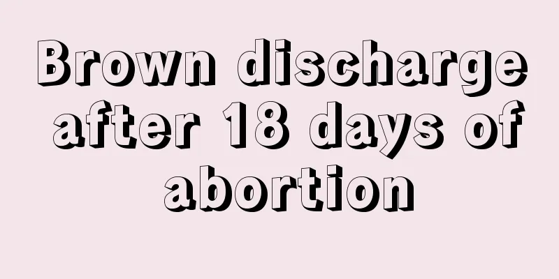 Brown discharge after 18 days of abortion