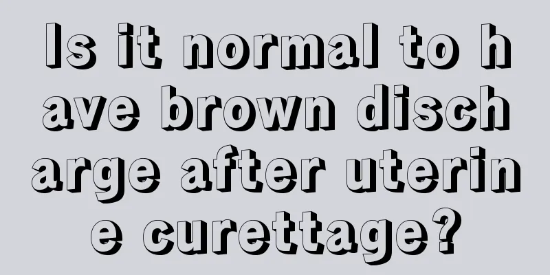 Is it normal to have brown discharge after uterine curettage?