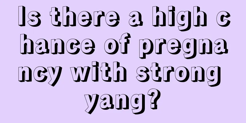 Is there a high chance of pregnancy with strong yang?