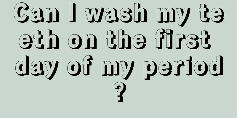 Can I wash my teeth on the first day of my period?