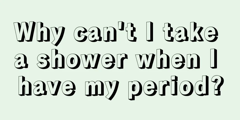 Why can't I take a shower when I have my period?