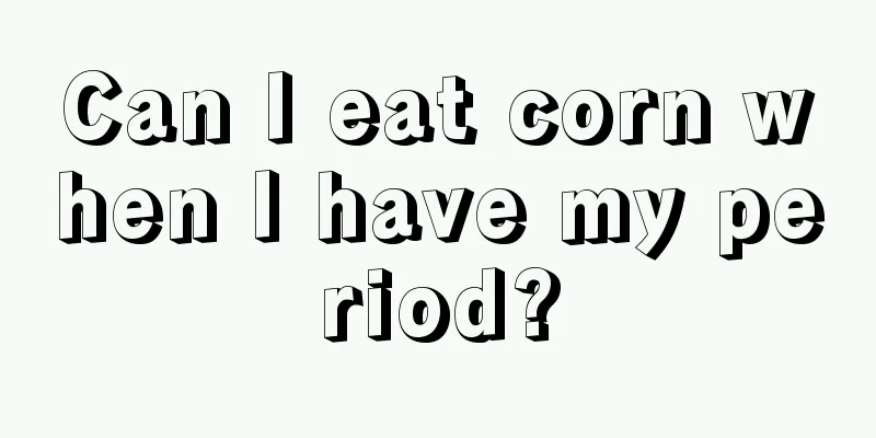 Can I eat corn when I have my period?