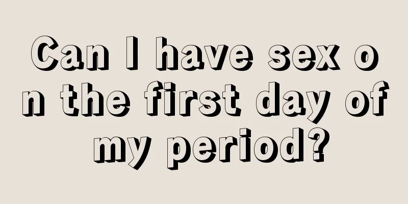 Can I have sex on the first day of my period?