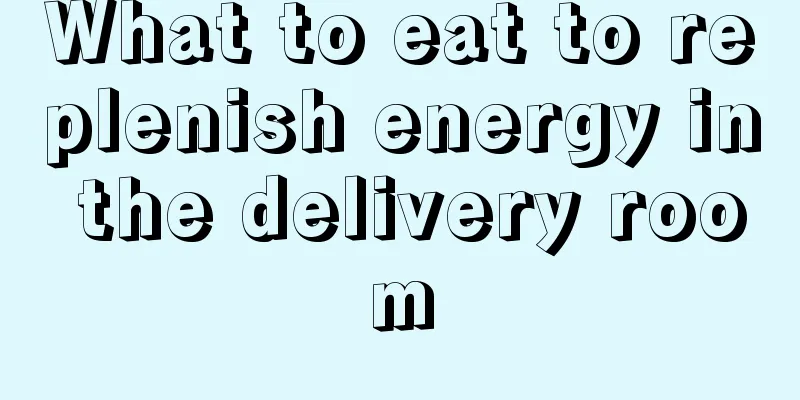 What to eat to replenish energy in the delivery room