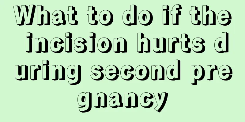 What to do if the incision hurts during second pregnancy