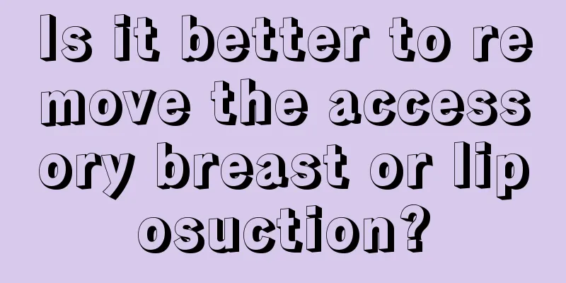 Is it better to remove the accessory breast or liposuction?