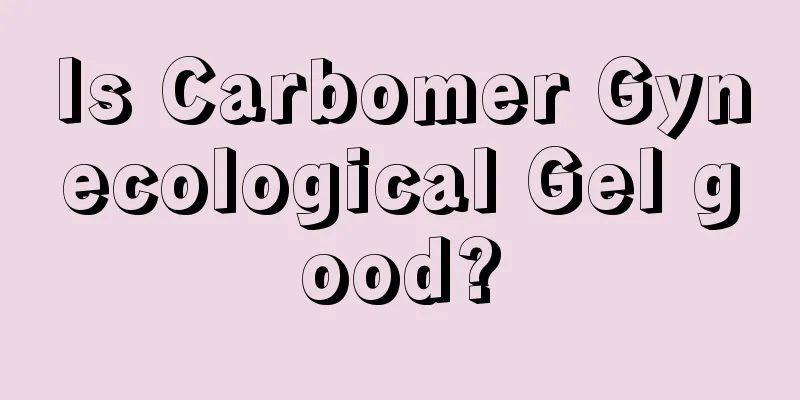 Is Carbomer Gynecological Gel good?